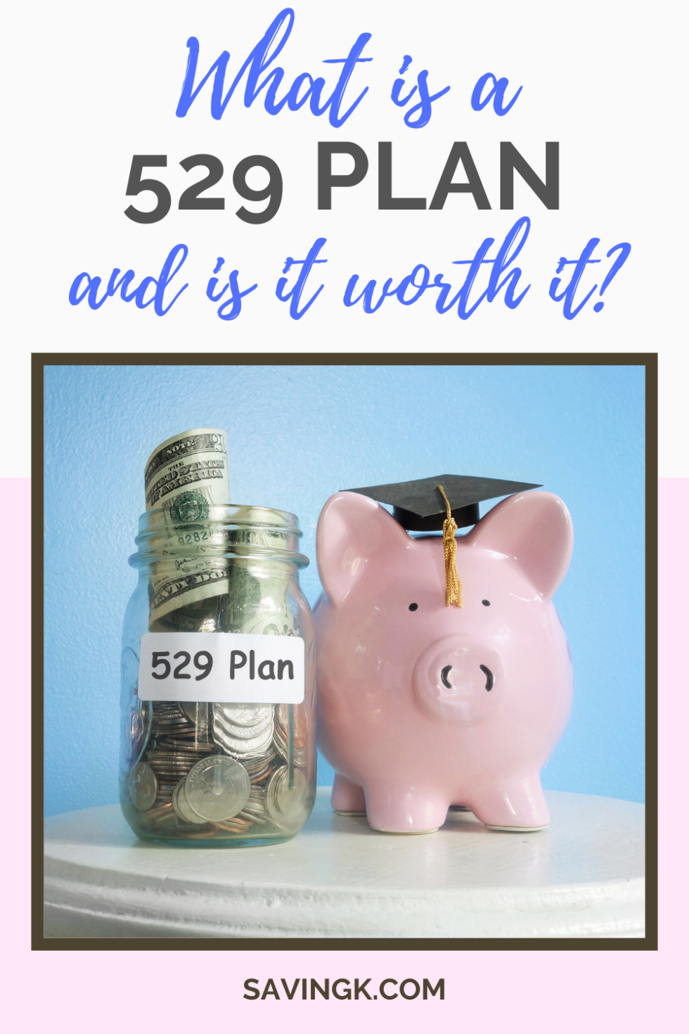 What Is A 529 Plan And Is It Worth It? - SavingK