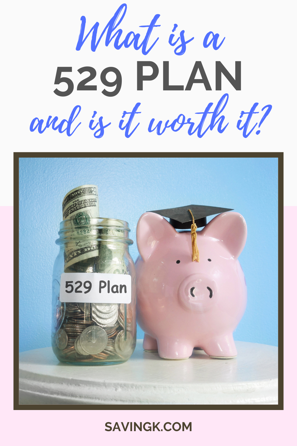 What Is A 529 Plan And Is It Worth It
