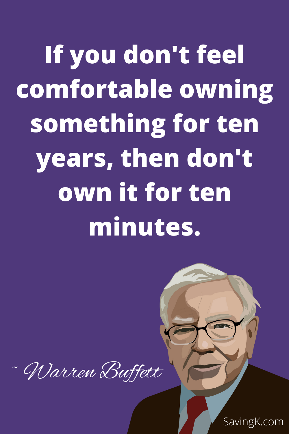 If you don't feel comfortable owning something for ten years, then don't own it for ten minutes.