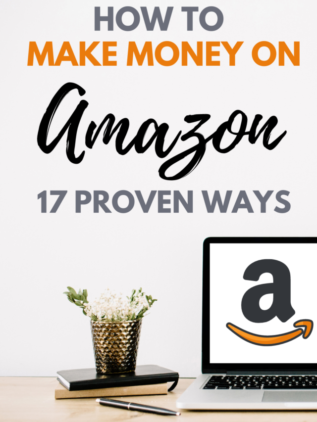 17 Proven Ways To Make Money On Amazon