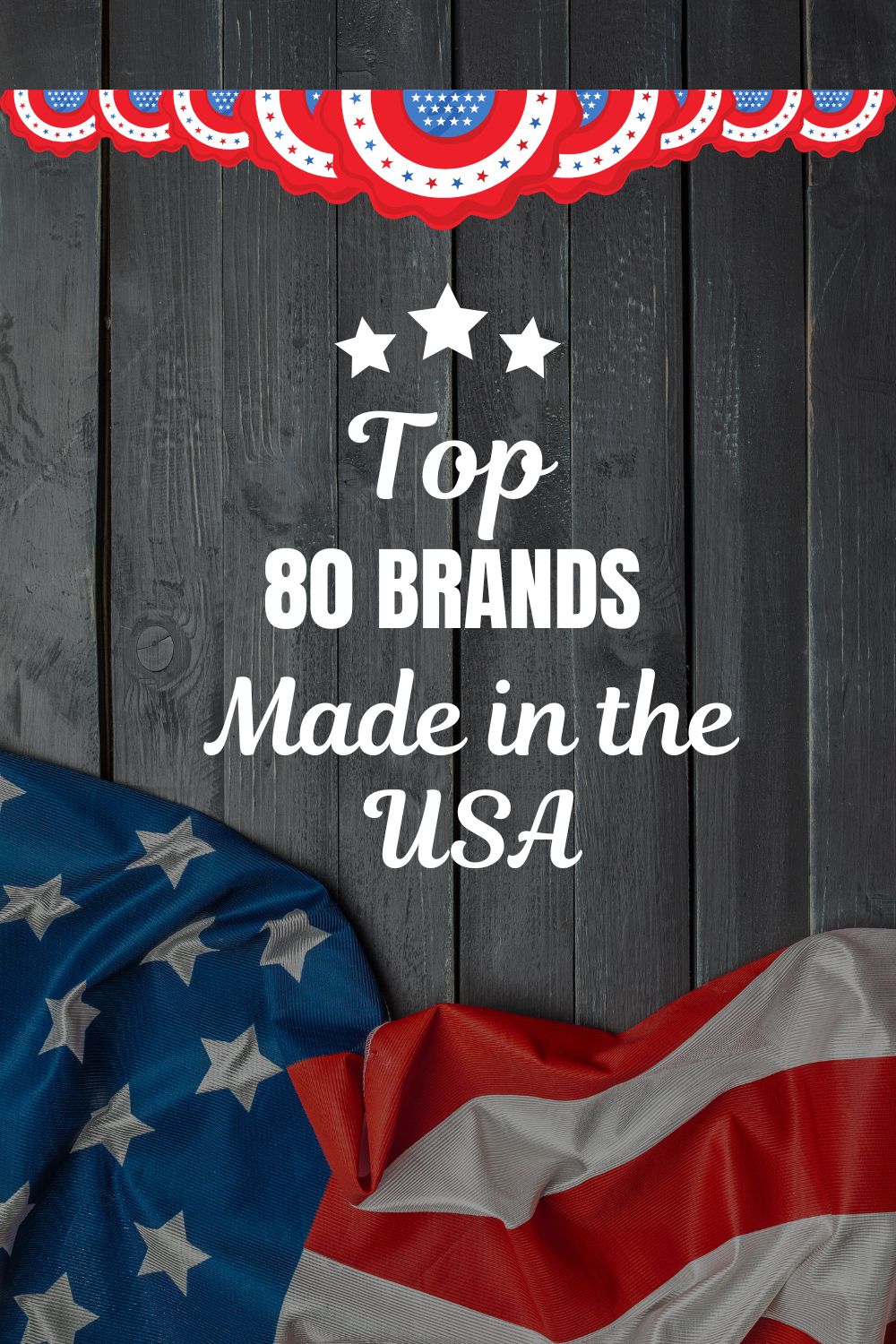 A patriotic-themed graphic with an American flag draped over a dark wooden background, featuring the text "Top 80 Brands Made in the USA" with decorative red, white, and blue bunting at the top.