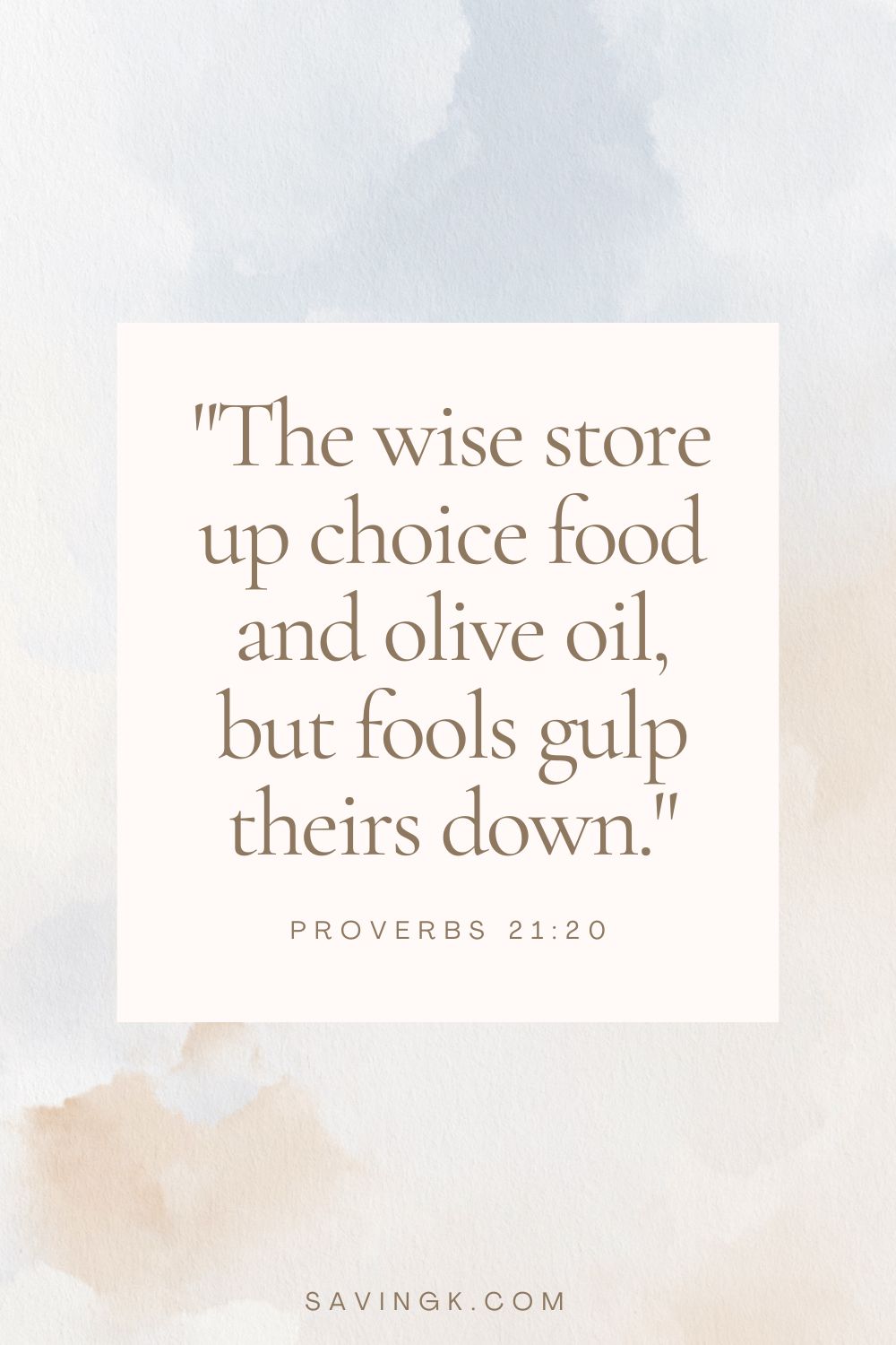 The wise store up choice food and olive oil, but fools gulp theirs down.