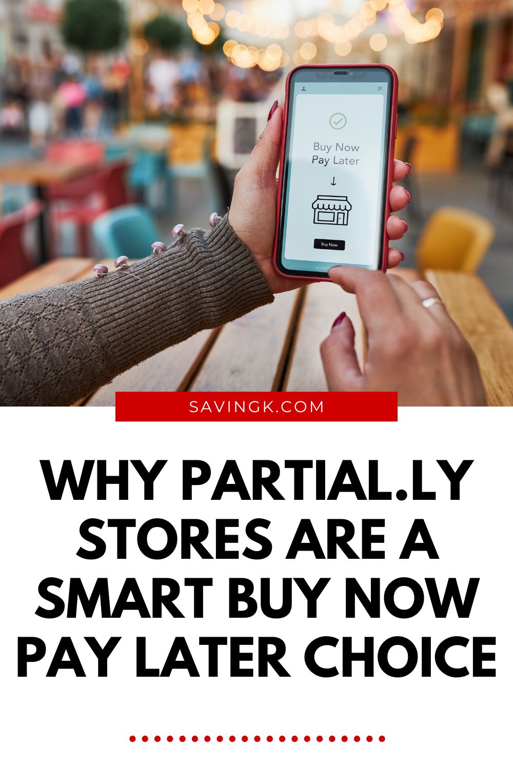 Person holding a smartphone displaying a “Buy Now Pay Later” app screen, promoting the article “Why Partial.ly Stores Are a Smart Buy Now Pay Later Choice.”