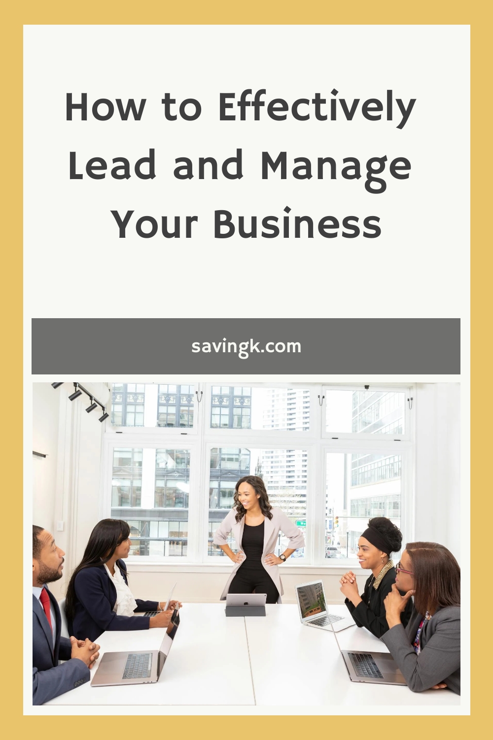 How to Effectively Lead and Manage Your Business