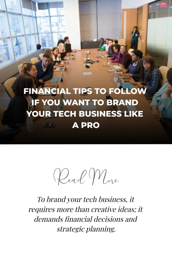 Financial Tips to Follow if You Want to Brand Your Tech Business like a Pro