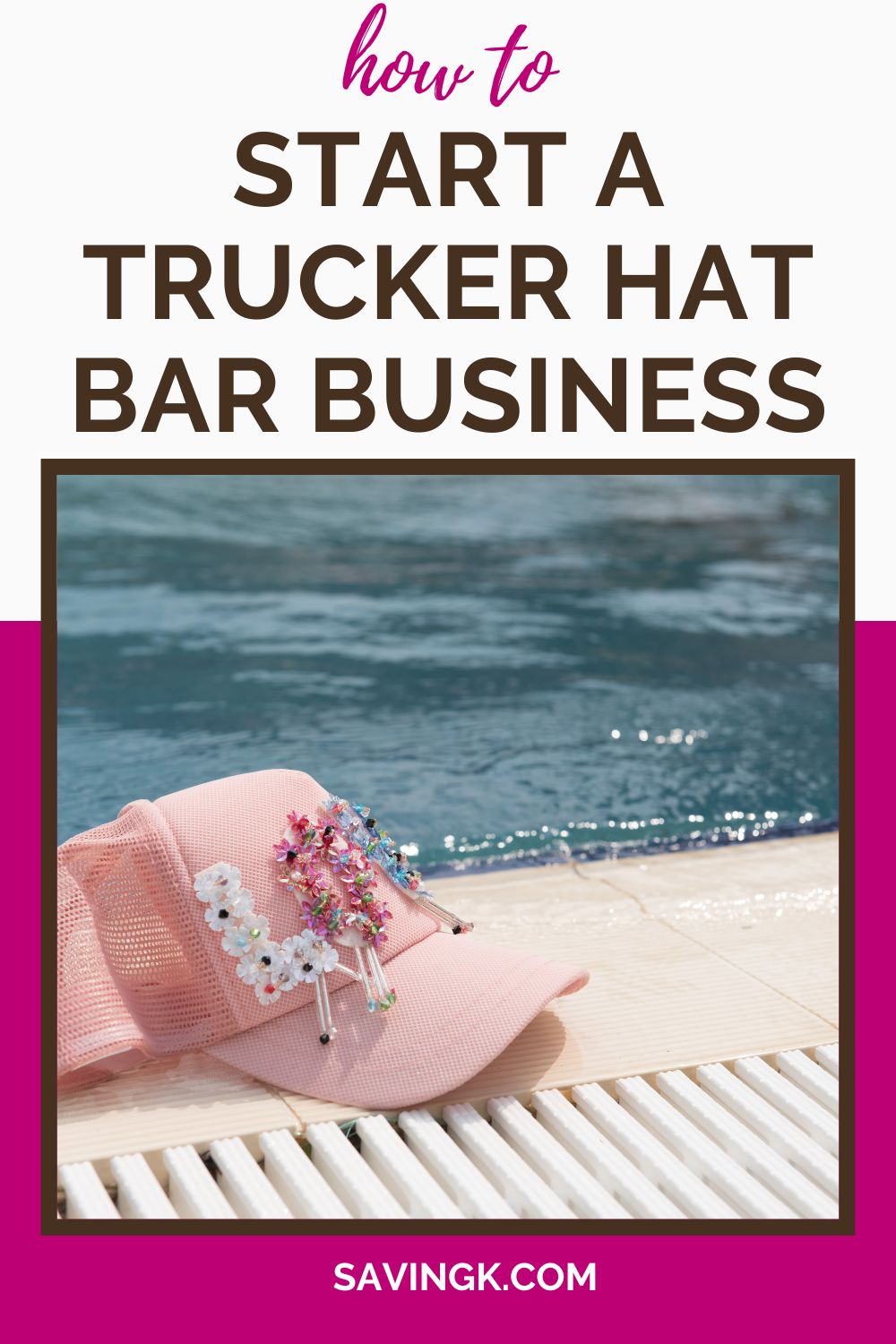 A stylish pink trucker hat decorated with colorful floral embellishments resting by a poolside, with text overlay reading 'How to Start a Trucker Hat Bar Business.'