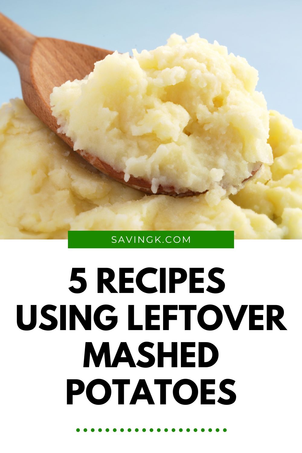 Wooden spoon scooping creamy mashed potatoes, overlaid with the text “5 Recipes Using Leftover Mashed Potatoes” and SAVINGK.com.