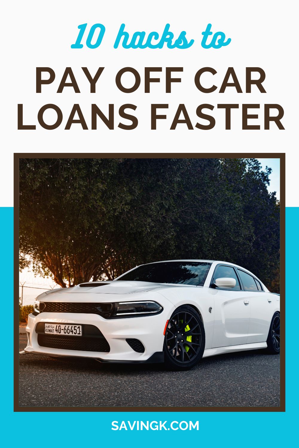 A white sports car parked outdoors with text overlay reading "10 Hacks to Pay Off Car Loans Faster" and the website SavingK.com at the bottom.