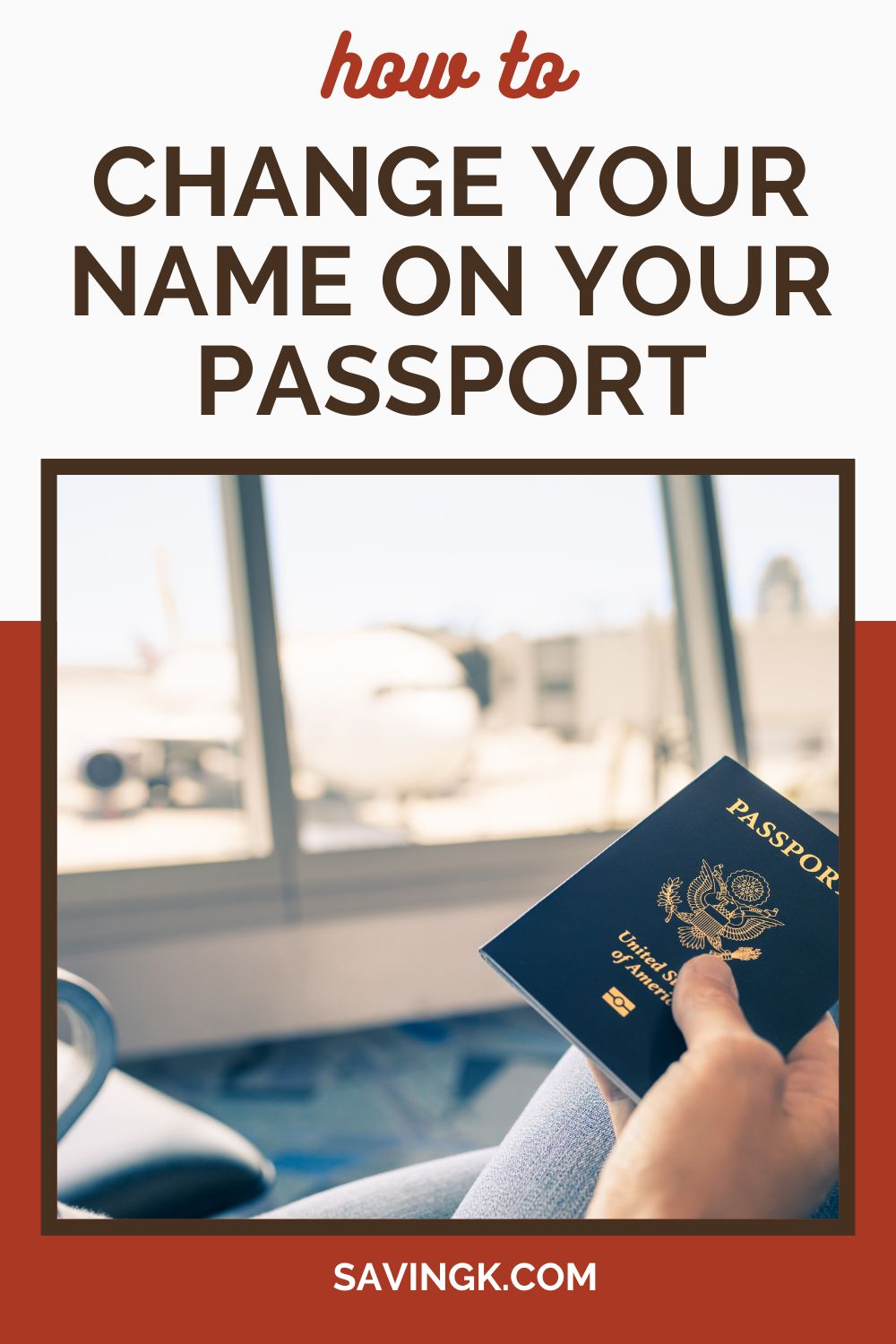 A person holding a U.S. passport at an airport with a blurred airplane in the background. The text overlay reads "How to Change Your Name on Your Passport" with "SavingK.com" at the bottom.