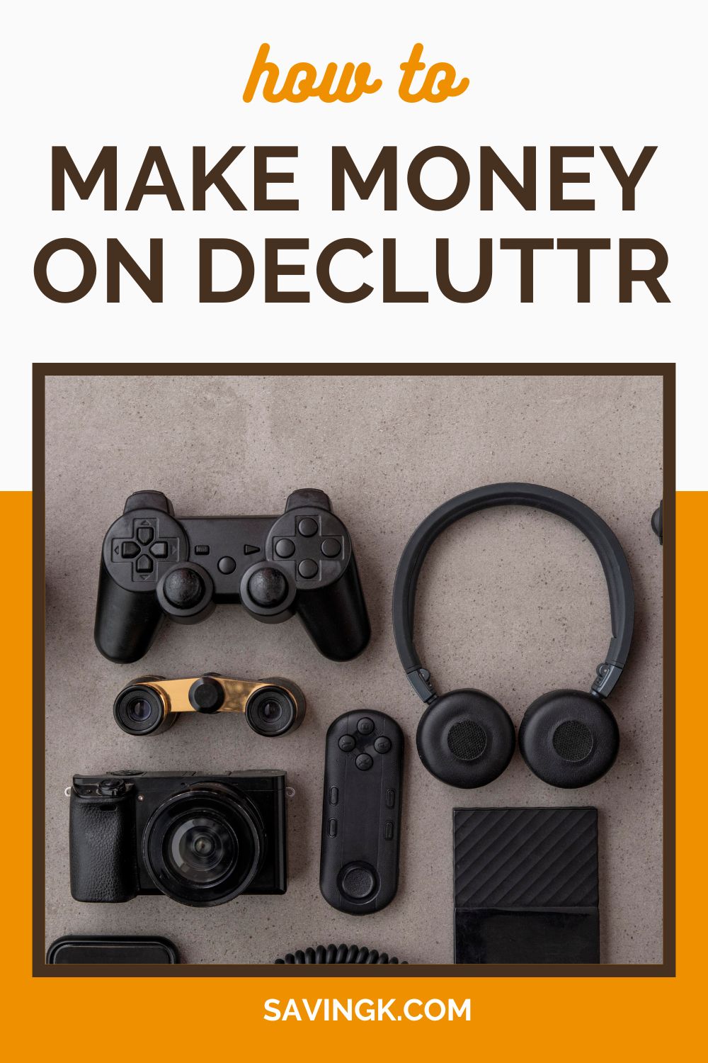 Flat lay of electronic gadgets including a gaming controller, headphones, camera, and accessories with text overlay reading "How to Make Money on Decluttr."