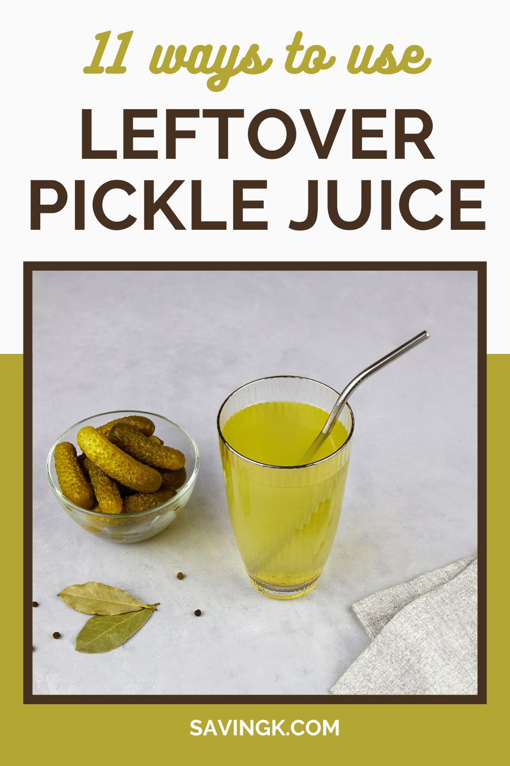 A glass of pickle juice with a metal straw next to a bowl of pickles, bay leaves, and peppercorns, with text overlay reading "11 Ways to Use Leftover Pickle Juice."