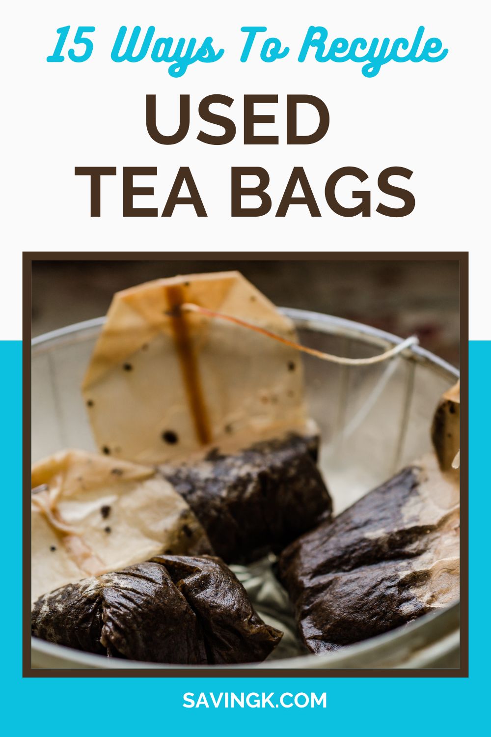 A close-up of wet, used tea bags in a glass bowl with the text "15 Ways to Recycle Used Tea Bags" at the top.