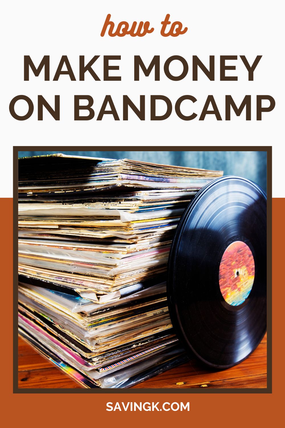 A stack of vinyl records with one record leaning against them, featuring the text "How to Make Money on Bandcamp" and the website SavingK.com.