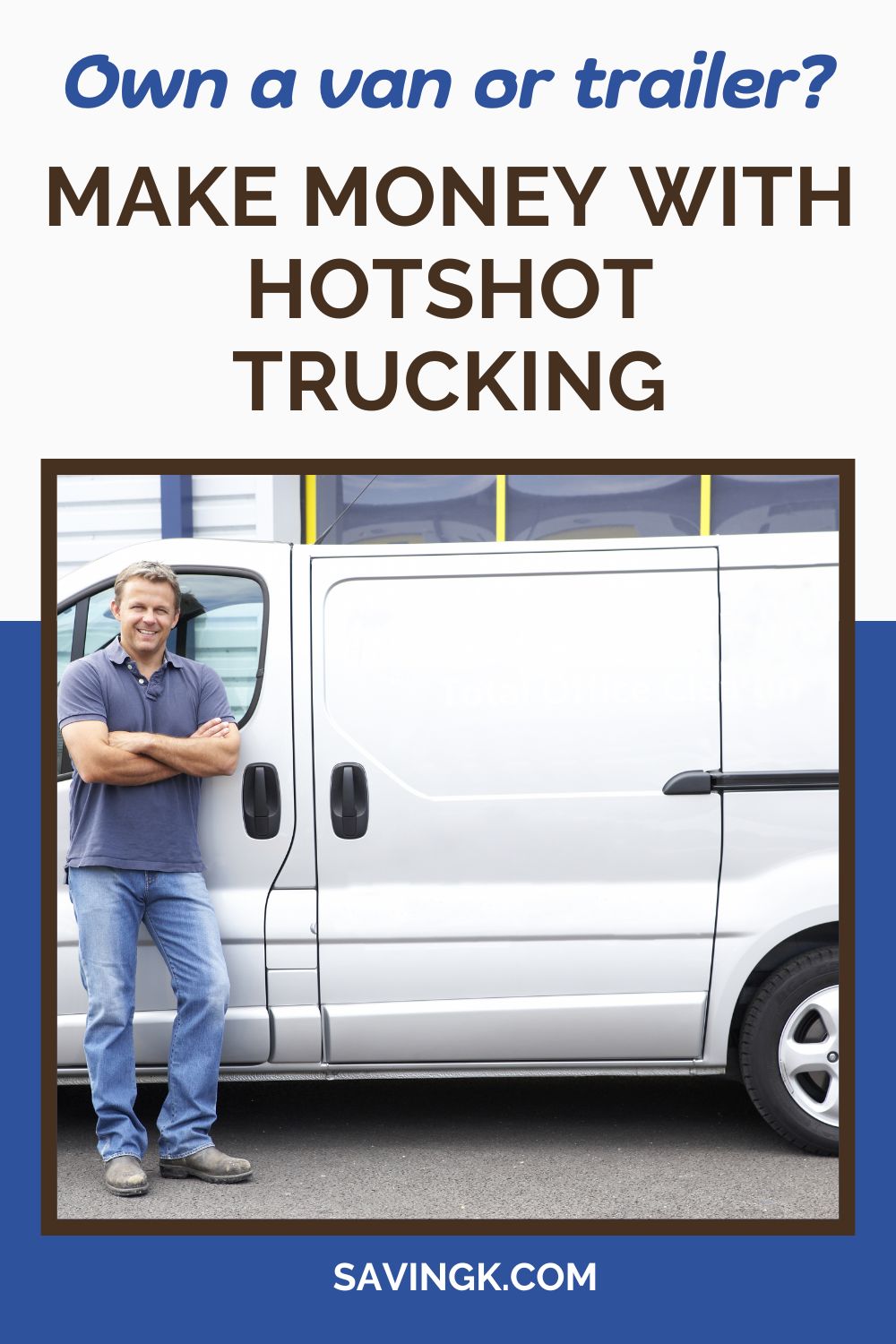 A smiling man stands confidently next to a white cargo van with arms crossed, promoting hotshot trucking as a way to make money.