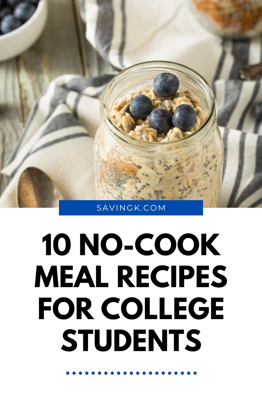 ar of overnight oats topped with blueberries beside text overlay that reads “10 No-Cook Meal Recipes for College Students” from SavingK.com.