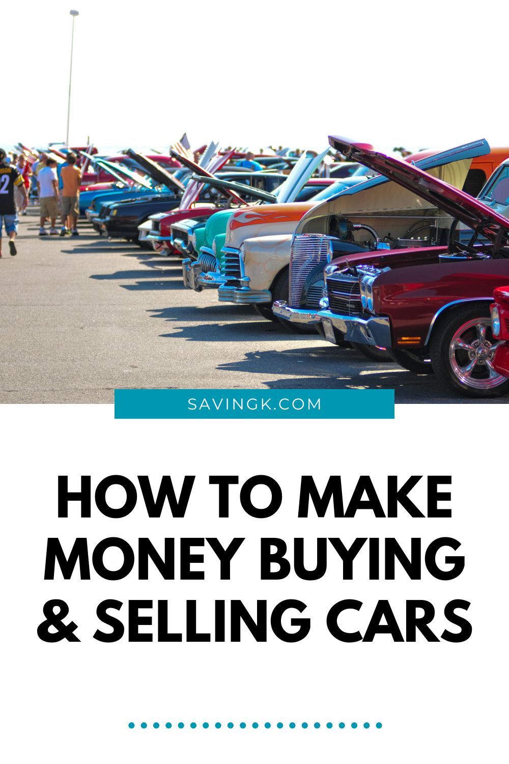 Row of colorful classic cars with hoods open at a car show, promoting an article on how to make money buying and selling cars.