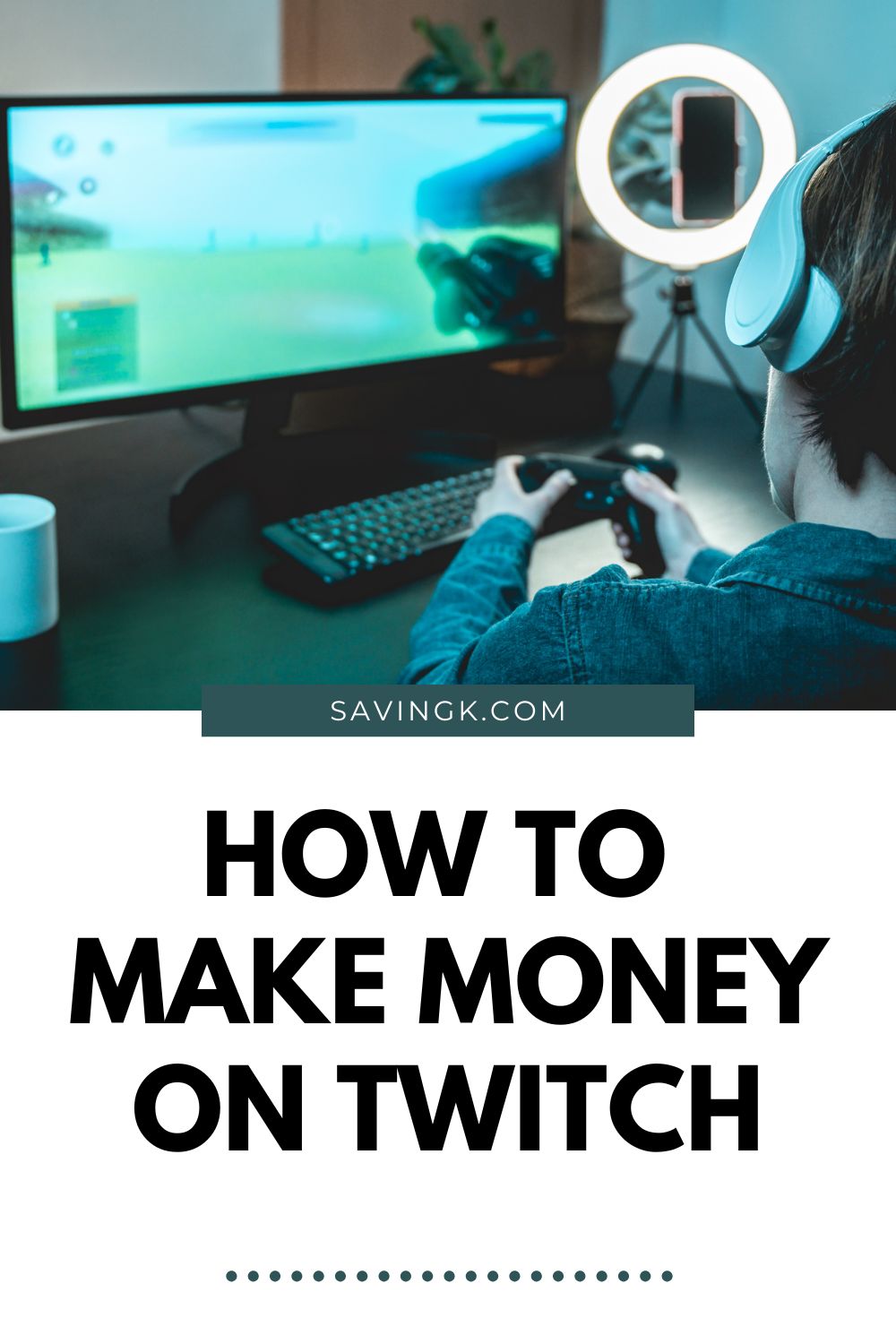 Pinterest pin showing a gamer streaming with headphones and a ring light, with the text “How to Make Money on Twitch.”