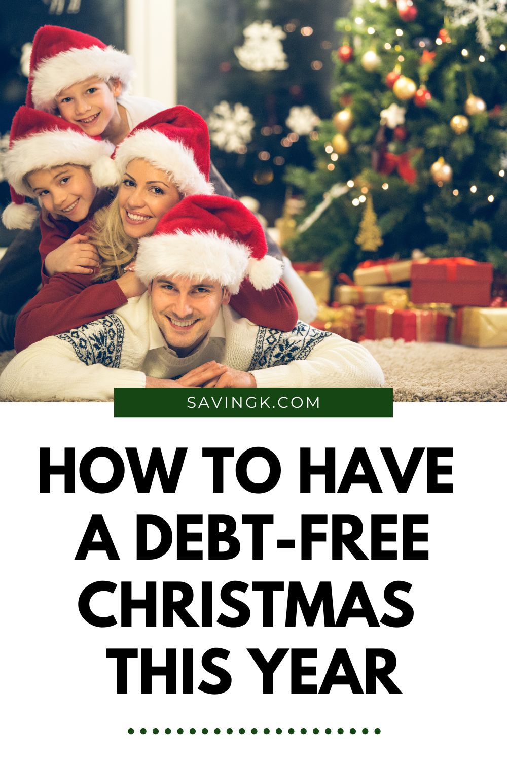 Smiling family wearing Santa hats and celebrating Christmas together in front of a decorated tree with presents, featuring the text “How to Have a Debt-Free Christmas This Year” from SavingK.com.