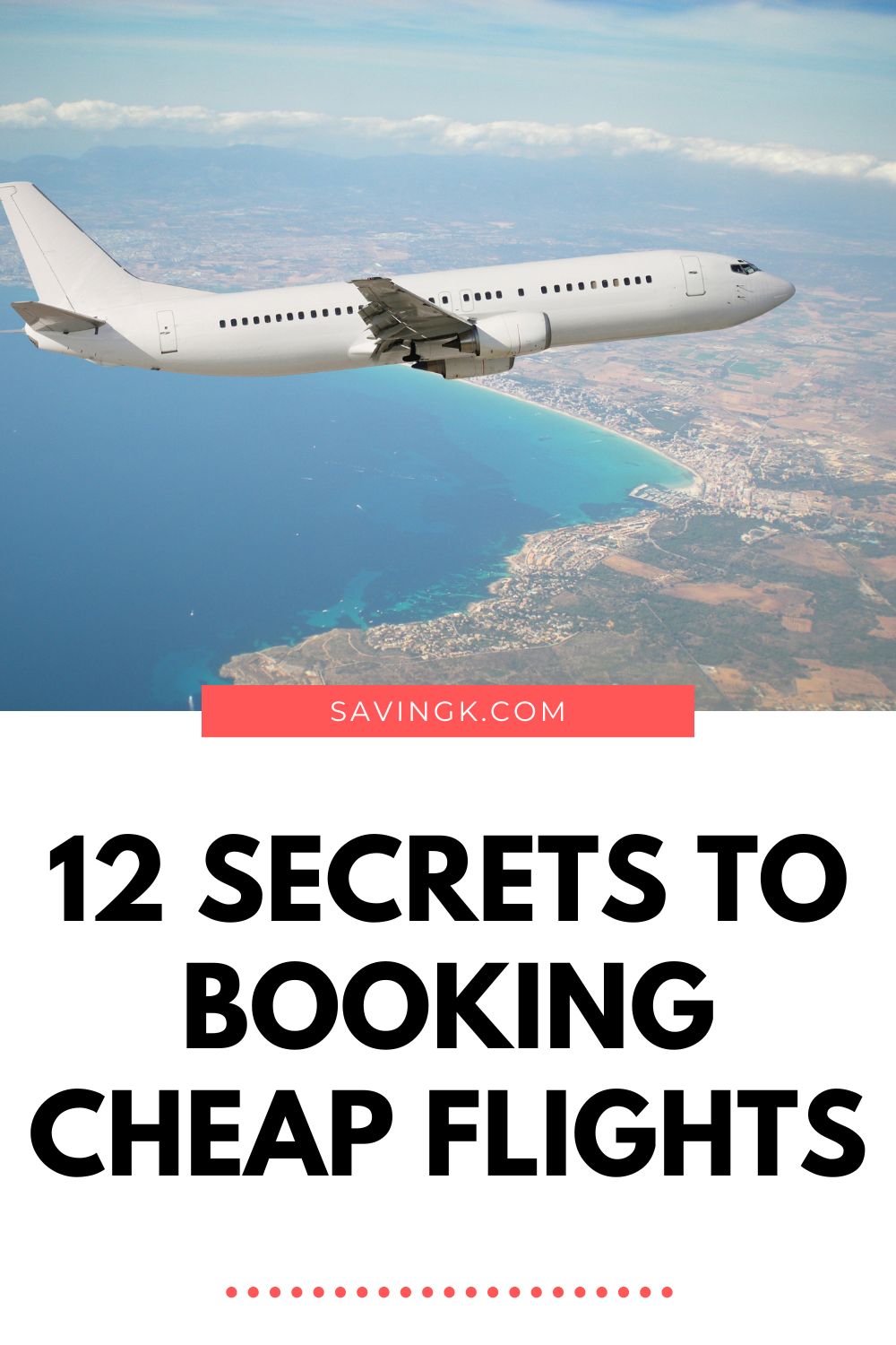 Airplane flying over turquoise coastline with text overlay “12 Secrets to Booking Cheap Flights” from SavingK.com.