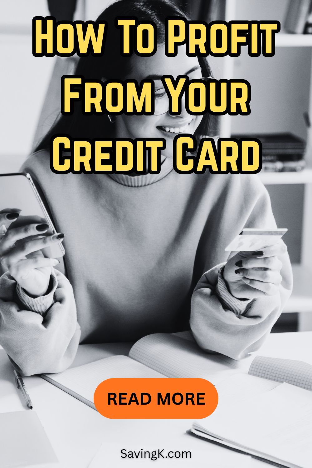 Pinterest graphic showing a woman holding a credit card and smartphone with the text “How To Profit From Your Credit Card.”
