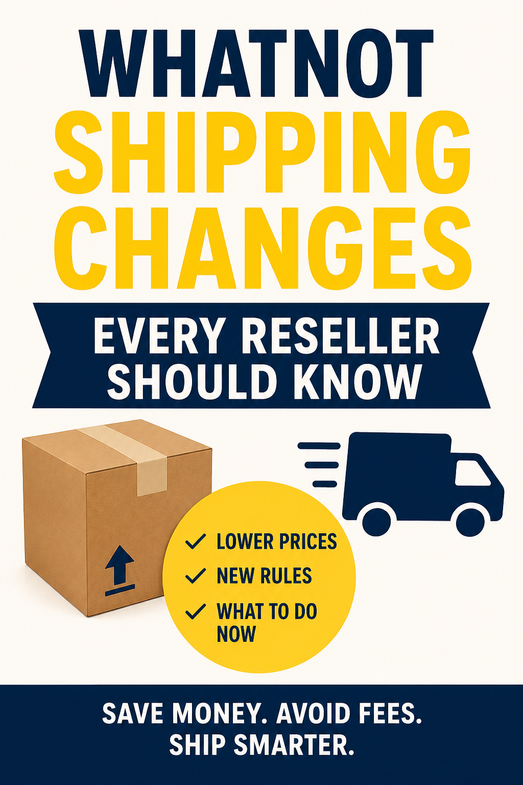 Vertical Pinterest graphic highlighting Whatnot shipping changes with an illustrated shipping box and key updates including lower shipping costs, Ground Advantage, and the end of Flat Rate shipping.
